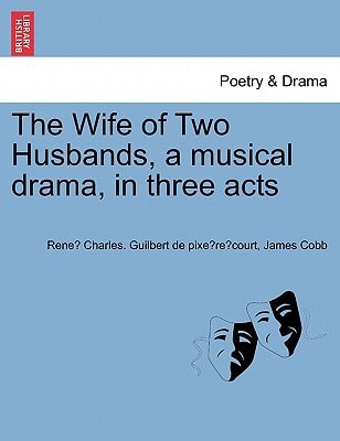 The Wife of Two Husbands, a musical drama, in three acts