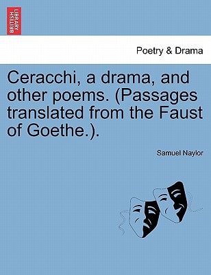 Ceracchi, a drama, and other poems. (Passages translated from the Faust of Goethe.).