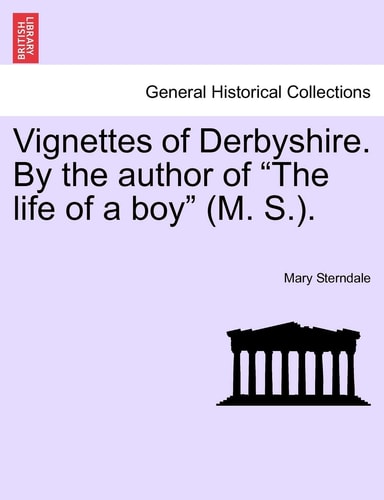 Vignettes of Derbyshire. by the Author of "The Life of a Boy" (M. S.).