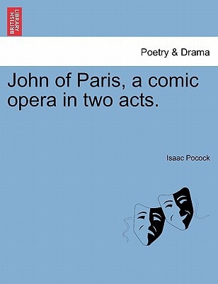 John of Paris, a comic opera in two acts.
