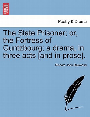 The State Prisoner; or, the Fortress of Guntzbourg; a drama, in three acts [and in prose].
