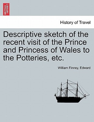 Descriptive sketch of the recent visit of the Prince and Princess of Wales to the Potteries, etc.