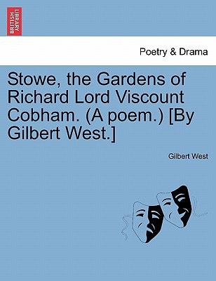 Stowe, the Gardens of Richard Lord Viscount Cobham. (A poem.) [By Gilbert West.]