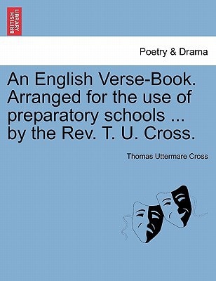 An English Verse-Book. Arranged for the use of preparatory schools ... by the Rev. T. U. Cross.