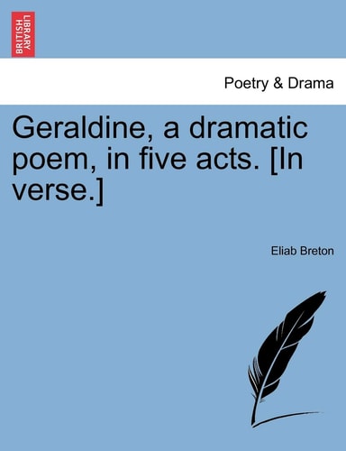 Geraldine, a dramatic poem, in five acts. [In verse.]