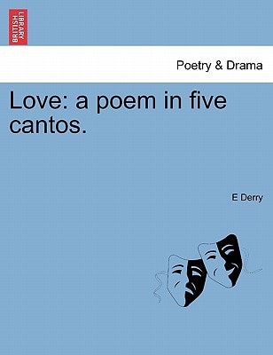 Love: a poem in five cantos.