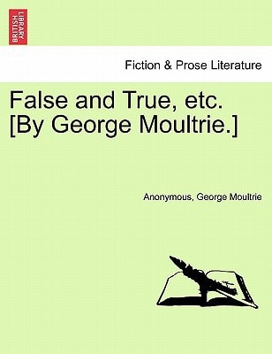 False and True, etc. [By George Moultrie.]