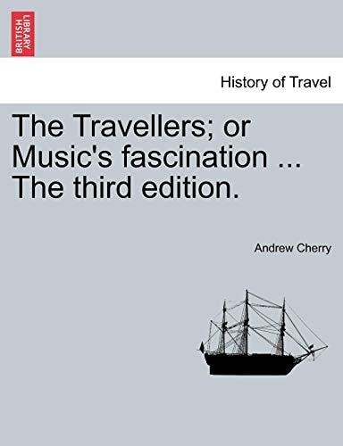 The Travellers; or Music's fascination ... The third edition.