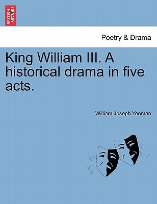 King William III. A historical drama in five acts.