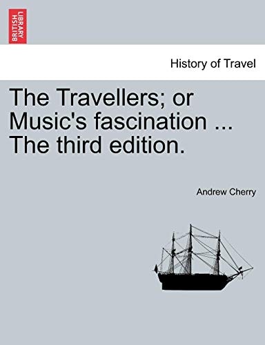 The Travellers; or Music's fascination ... The third edition.