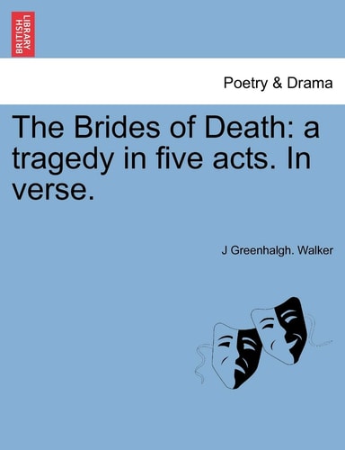 The Brides of Death: a tragedy in five acts. In verse.