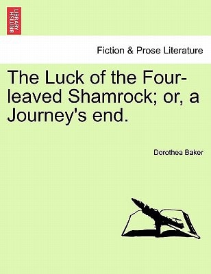 The Luck of the Four-leaved Shamrock; or, a Journey's end.