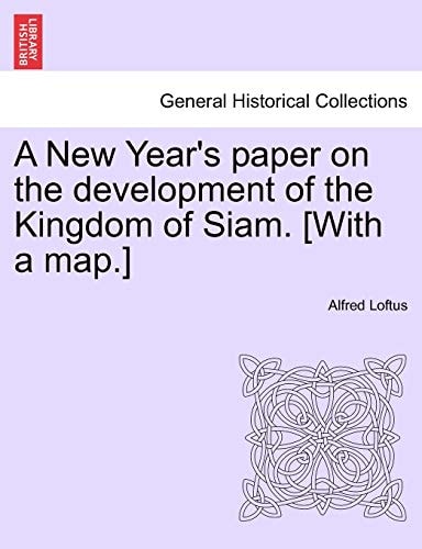 A New Year's paper on the development of the Kingdom of Siam. [With a map.]
