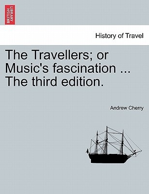The Travellers; or Music's fascination ... The third edition.