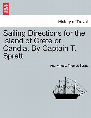Sailing Directions for the Island of Crete or Candia. By Captain T. Spratt.