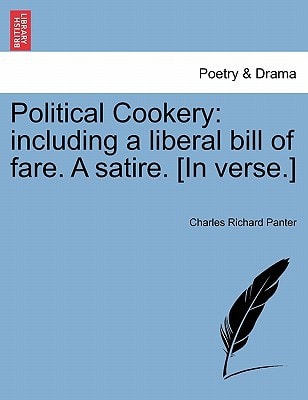 Political Cookery: including a liberal bill of fare. A satire. [In verse.]