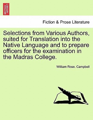 Selections from Various Authors, suited for Translation into the Native Language and to prepare officers for the examination in the Madras College.