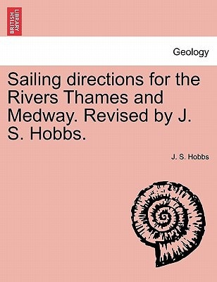 Sailing directions for the Rivers Thames and Medway. Revised by J. S. Hobbs.