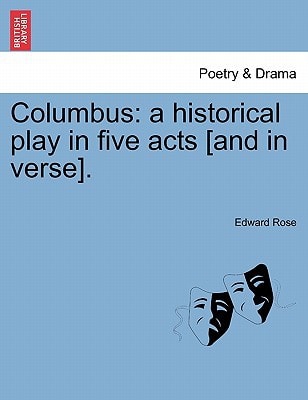 Columbus: a historical play in five acts [and in verse].