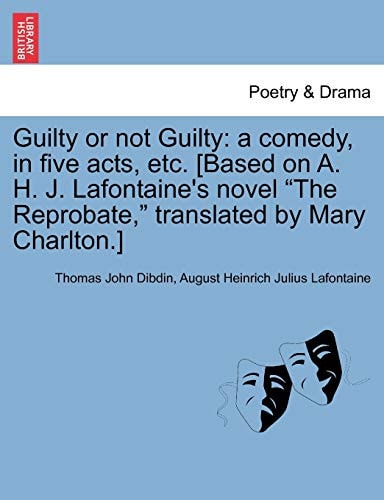 Guilty or Not Guilty: A Comedy, in Five Acts, Etc. [Based on A. H. J. LaFontaine's Novel "The Reprobate," Translated by Mary Charlton.]