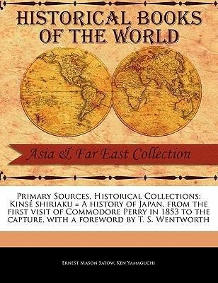 Kins Shiriaku = a History of Japan, from the First Visit of Commodore Perry in 1853 to the Capture