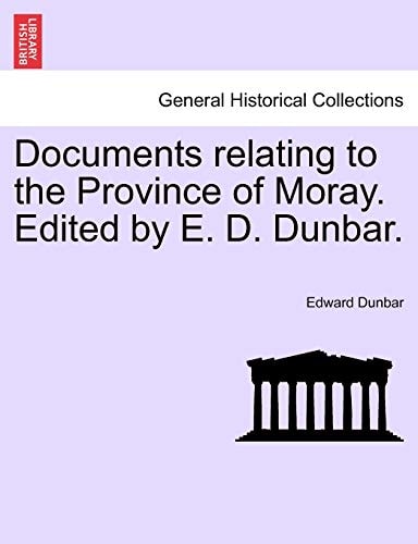 Documents relating to the Province of Moray. Edited by E. D. Dunbar.