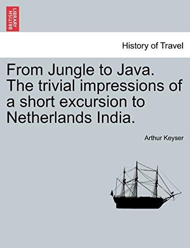 From Jungle to Java. The trivial impressions of a short excursion to Netherlands India.