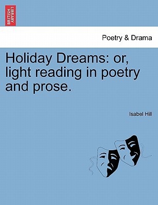 Holiday Dreams: or, light reading in poetry and prose.