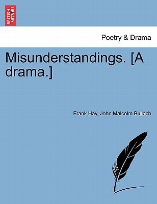 Misunderstandings. [A drama.]