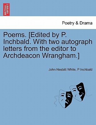 Poems. [Edited by P. Inchbald. With two autograph letters from the editor to Archdeacon Wrangham.]