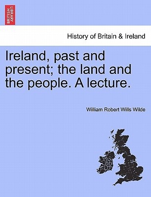 Ireland, past and present; the land and the people. A lecture.