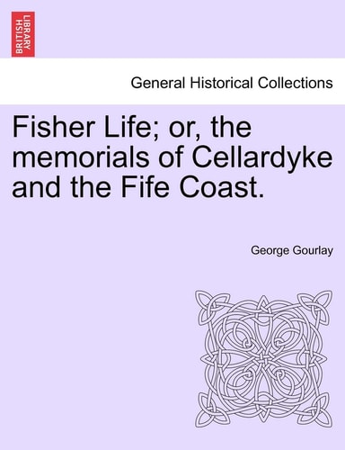 Fisher Life; or, the memorials of Cellardyke and the Fife Coast.