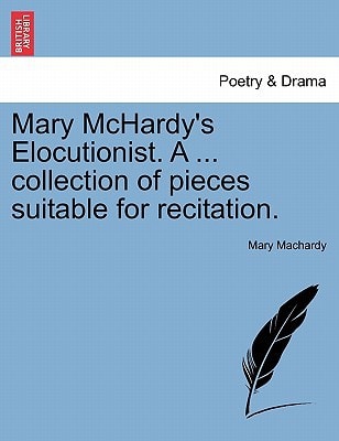 Mary McHardy's Elocutionist. A ... collection of pieces suitable for recitation.