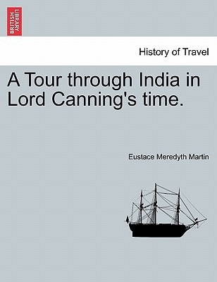 A Tour through India in Lord Canning's time.