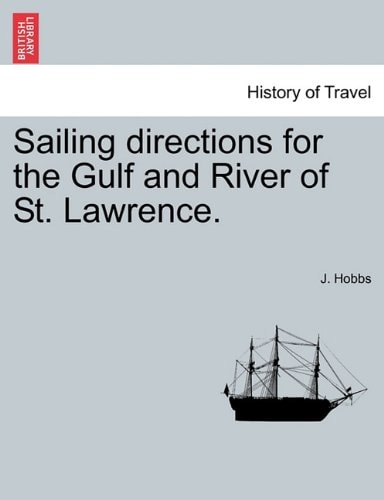 Sailing directions for the Gulf and River of St. Lawrence.