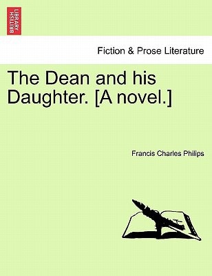 The Dean and his Daughter. [A novel.]