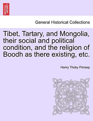 Tibet, Tartary, and Mongolia, their social and political condition, and the religion of Boodh as there existing, etc.