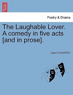 The Laughable Lover. A comedy in five acts [and in prose].