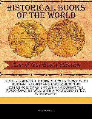 With Russian, Japanese and Chunchuse; The Experiences of an Englishman During the Russo-Japanese War