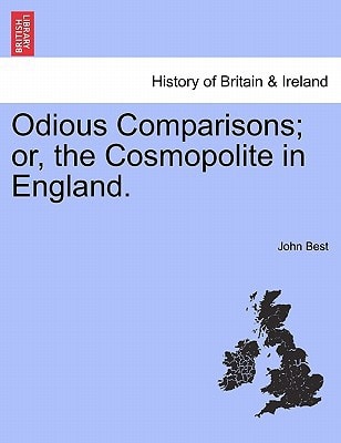 Odious Comparisons; or, the Cosmopolite in England.