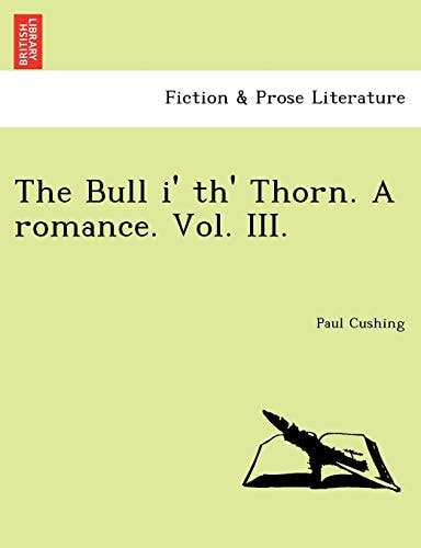 The Bull i' th' Thorn. A romance. Vol. III.