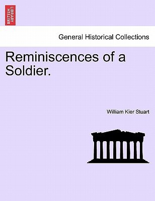 Reminiscences of a Soldier. Vol. I.