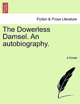 The Dowerless Damsel. An autobiography.