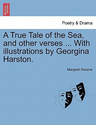 A True Tale of the Sea, and other verses ... With illustrations by Georgina Harston.