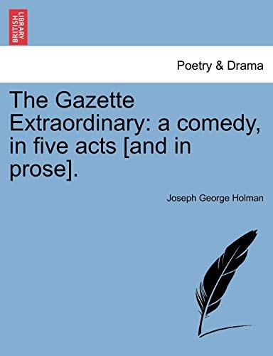 The Gazette Extraordinary: a comedy, in five acts [and in prose].