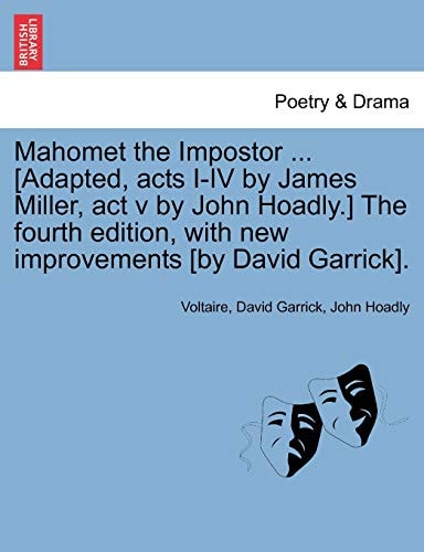 Mahomet the Impostor ... [Adapted, acts I-IV by James Miller, act v by John Hoadly.] The fourth edition, with new improvements [by David Garrick].