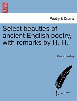 Select beauties of ancient English poetry, with remarks by H. H.
