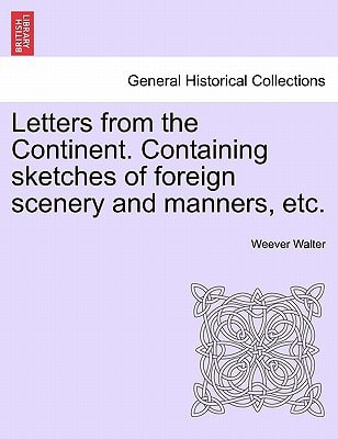 Letters from the Continent. Containing sketches of foreign scenery and manners, etc.
