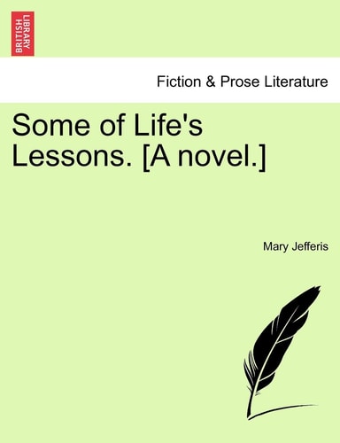 Some of Life's Lessons. [A novel.]