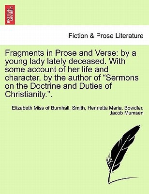 Fragments in Prose and Verse: by a young lady lately deceased. With some account of her life and character, by the author of "Sermons on the Doctrine and Duties of Christianity.".